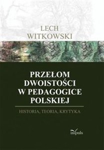 Obrazek Przełom dwoistości w pedagogice polskiej Historia, teoria i krytyka