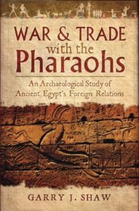 Picture of War and Trade With the Pharaohs An Archaeological Study of Ancient Egypt's Foreign Relations
