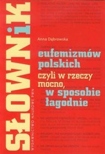 Picture of Słownik eufemizmów polskich czyli w rzeczy mocno, w sposobie łagodnie