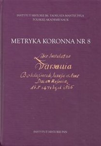 Obrazek Metryka koronna nr 8 Liber intitulatus: Varsavia, Boleslai, Conradi, Janussii et Annae ducum Masoviae