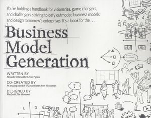 Picture of Business Model Generation A Handbook for Visionaries, Game Changers, and Challengers