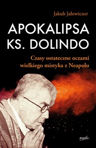 Picture of Apokalipsa ks. Dolindo Czasy ostateczne oczami wielkiego mistyka z Neapolu