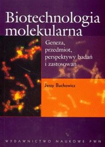 Picture of Biotechnologia molekularna Geneza, przedmiot, perspektywy badań i zastosowań