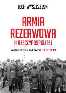 Picture of Armia rezerwowa II Rzeczypospolitej Społeczeństwo pod bronią 1918-1939