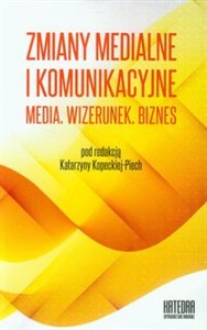 Obrazek Zmiany medialne i komunikacyjne Media Wizerunek Biznes Współczesne transgresje Tom 2