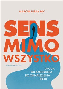 Obrazek Sens mimo wszystko Droga od zagubienia do odnalezienia siebie