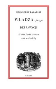 Picture of Władza sprzyja deprawacji Studia lorda Actona nad wolnością