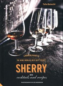 Picture of Sherry A Modern Guide to the Wine World's Best-Kept Secret, with Cocktails and Recipes
