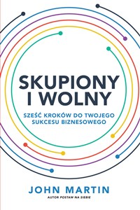 Picture of Skupiony i wolny Sześć kroków do twojego sukcesu biznesowego