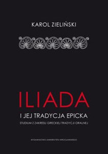 Picture of Iliada i jej tradycja epicka Studium z zakresu greckiej tradycji oralnej