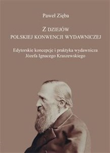 Picture of Z dziejów polskiej konwencji wydawniczej Edytorskie koncepcje i praktyka wydawnicza Józefa Ignacego Kraszewskiego