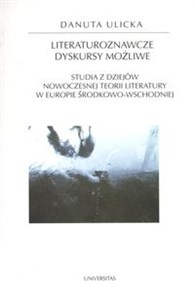 Picture of Literaturoznawcze dyskursy możliwe Studia z dziejów Nowoczesnej Teorii Literatury w Europie Środkowo - Wschodniej
