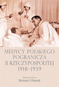 Obrazek Medycy polskiego pogranicza II Rzeczypospolitej 1918-1939
