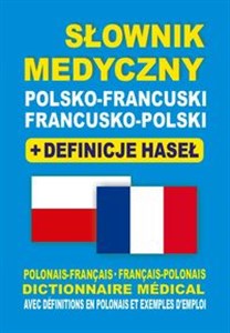 Picture of Słownik medyczny polsko-francuski francusko-polski + definicje haseł Dictionnaire Médical Polonais-Français • Français-Polonais avec définitions en polonais et exemples