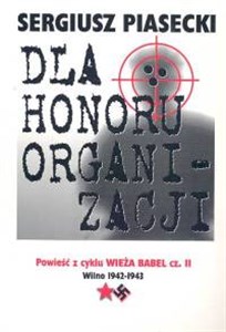 Obrazek Dla honoru organizacji Powieść z cyklu Wieża Babel cz. 2 Wilno 1942-43