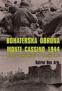 Obrazek Bohaterska obrona Monte Cassino 1944 Aliancka kompromitacja na włoskiej ziemi