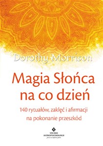 Picture of Magia Słońca na co dzień 140 rytuałów, zaklęć i afirmacji na pokonywanie przeszkód