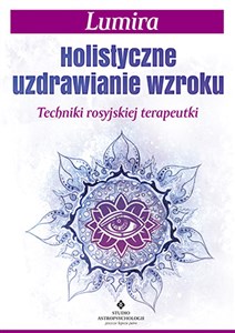 Obrazek Holistyczne uzdrawianie wzroku Techniki rosyjskiej terapeutki