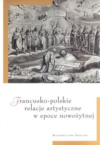 Picture of Francusko polskie relacje artystyczne w epoce nowożytnej