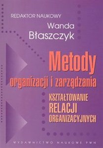 Obrazek Metody organizacji i zarządzania Kształtowanie relacji organizacyjnych