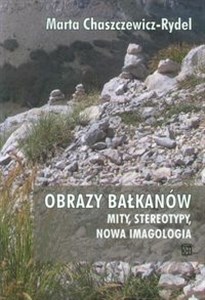 Obrazek Obrazy Bałkanów Mity, stereotypy nowa imagologia