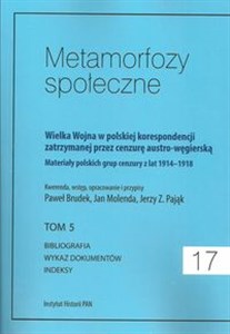 Picture of Metamorfozy społeczne tom 17 Wielka Wojna w polskiej korespondencji zatrzymanej przez cenzurę austro-węgierską tom 5