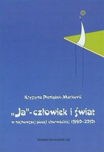 Picture of Ja - człowiek i świat w najnowszej poezji chorwackiej (1990-2010)