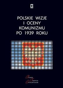 Picture of Polskie wizje i oceny komunizmu po 1939 roku