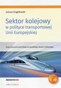 Picture of Sektor kolejowy w polityce transportowej Unii Europejskiej Etapy tworzenia jednolitego europejskiego obszaru kolejowego