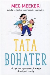 Picture of Tata bohater Jak być mocnym ojcem którego dzieci potrzebują