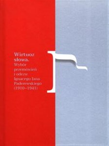 Picture of Wirtuoz słowa Wybór przemówień i odezw Ignacego Jana Paderewskiego (1910-1941)