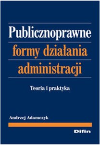 Obrazek Publicznoprawne formy działania administracji Teoria i praktyka