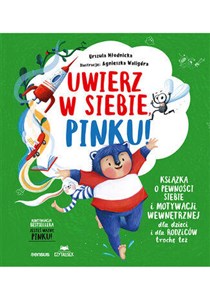 Obrazek Uwierz w siebie, Pinku! Książka o pewności siebie i motywacji wewnętrznej dla dzieci i rodziców trochę też