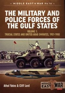 Obrazek The Military and Police Forces of the Gulf States Volume 1 The Trucial States and United Arab Emirates, 1951-1980