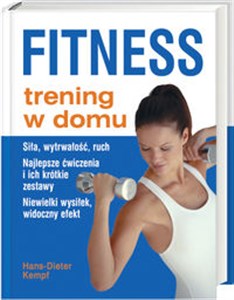 Obrazek Fitness trening w domu Siła, wytrwałość, ruch. Najlepsze ćwiczenia i ich krótkie zestawy. Niewielki wysiłek, widoczny efekt