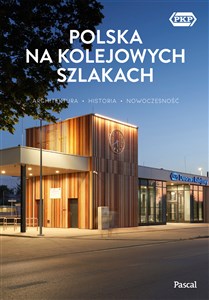 Picture of Polska na kolejowych szlakach Architektura, historia, nowoczesność