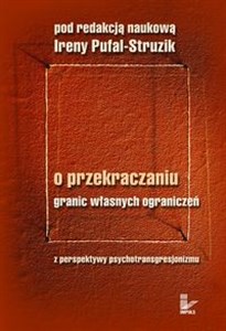 Obrazek O przekraczaniu granic własnych ograniczeń Z perspektywy psychotransgresjonizmu