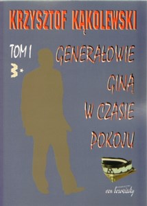 Picture of Generałowie giną w czasie pokoju Tom 1