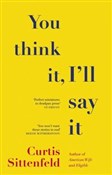 You Think ... - Curtis Sittenfeld -  Polish Bookstore 