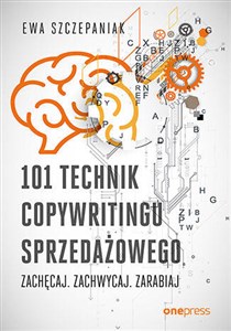 Obrazek 101 technik copywritingu sprzedażowego. Zachęcaj. Zachwycaj. Zarabiaj