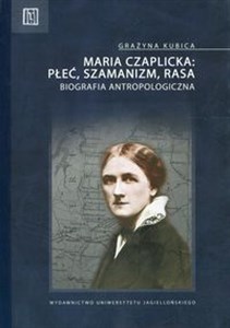 Picture of Maria Czaplicka: Płeć, szamanizm, rasa Biografia antropologiczna