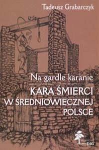 Obrazek Na gardle karanie Kara śmierci w średniowiecznej Polsce