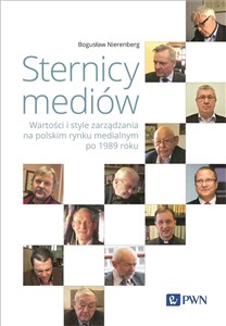 Obrazek Sternicy mediów Wartości i style zarządzania na polskim rynku medialnym po 1989 roku