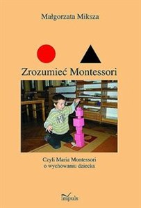 Picture of Zrozumieć Montessori Czyli Maria Montessori o wychowaniu dziecka