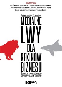 Picture of Medialne lwy dla rekinów biznesu Sztuka świadomego wykorzystania mediów.