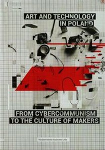 Obrazek Art and technology in Poland from cybercommunism to the culture of makers