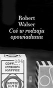 Zobacz : Coś w rodz... - Robert Walser