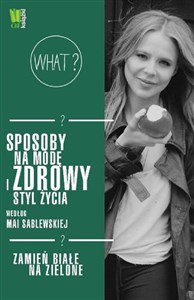Picture of Sposoby na modę i zdrowy styl życia według Mai Sablewskiej Zamień białe na zielone