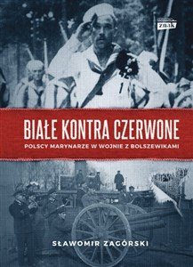 Picture of Białe kontra czerwone Polscy marynarze w wojnie z bolszewikami