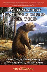 Picture of The Greatest Hunting Stories Ever Told: Classic Tales of Hunting Grizzly, Moose, Cape Buffalo, and Much More